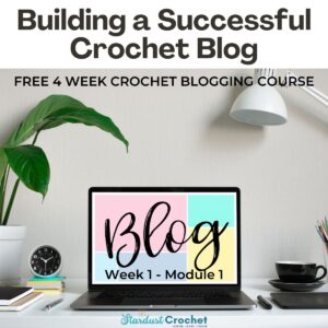 Building a Successful Crochet Blog Part 1 Learn to start a crochet blog the right way with tips and tricks, printables and more